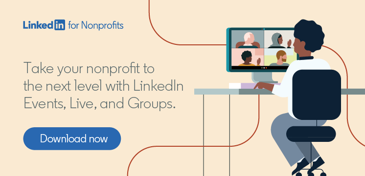 Take your nonprofit to the next level with LinkedIn Events, Live, and Groups. Download now.